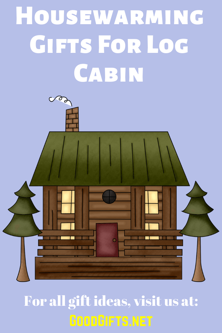 Housewarming Gifts For Log Cabin